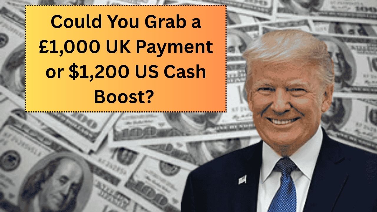 Could You Grab a £1,000 UK Payment or $1,200 US Cash Boost? New Relief Schemes Explained