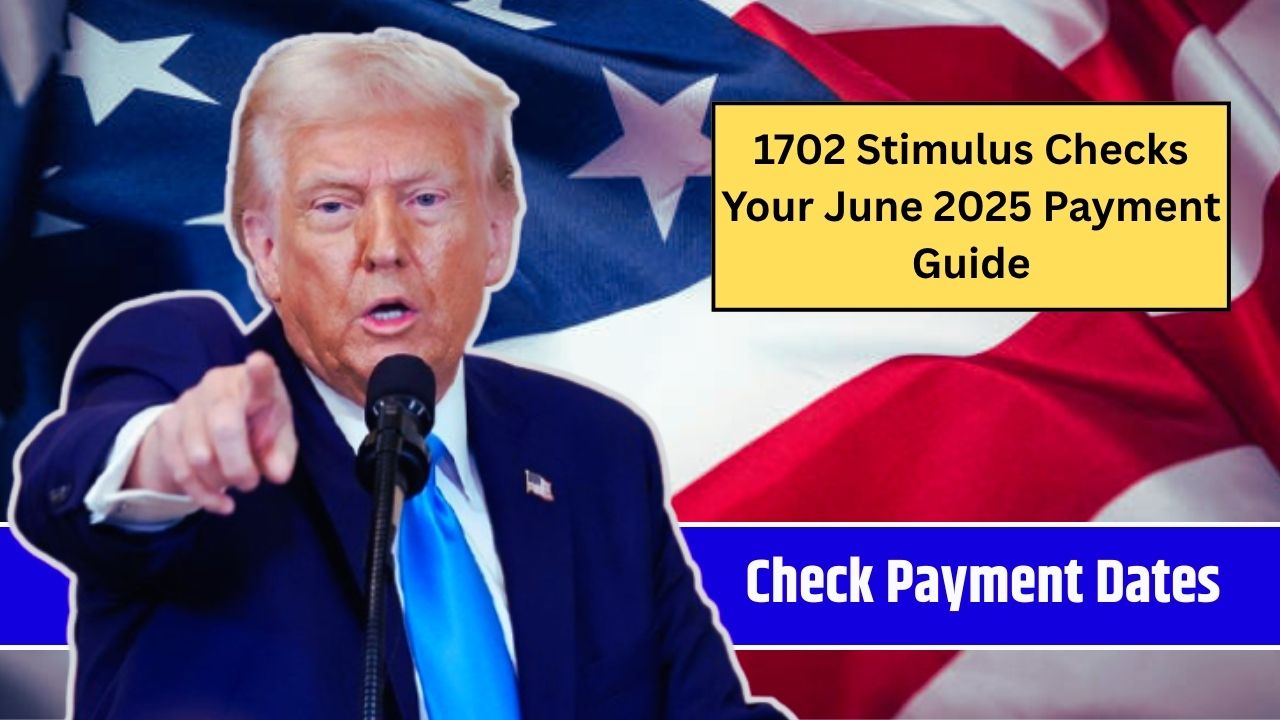 1702 Stimulus Checks: Your June 2025 Payment Guide