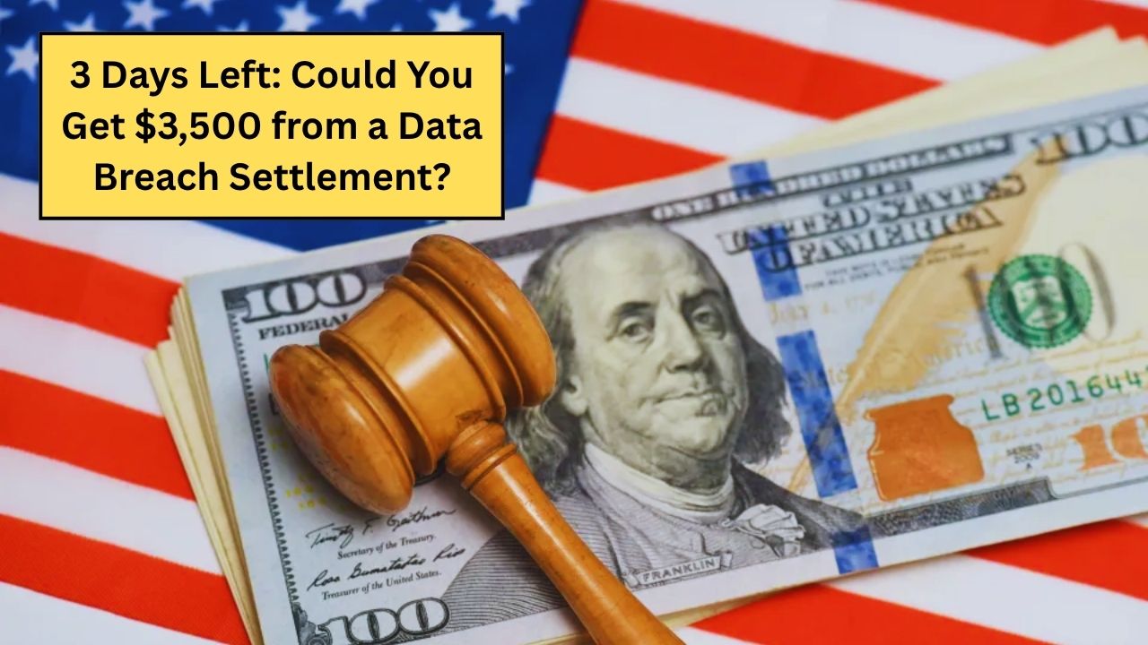 3 Days Left: Could You Get $3,500 from a Data Breach Settlement?