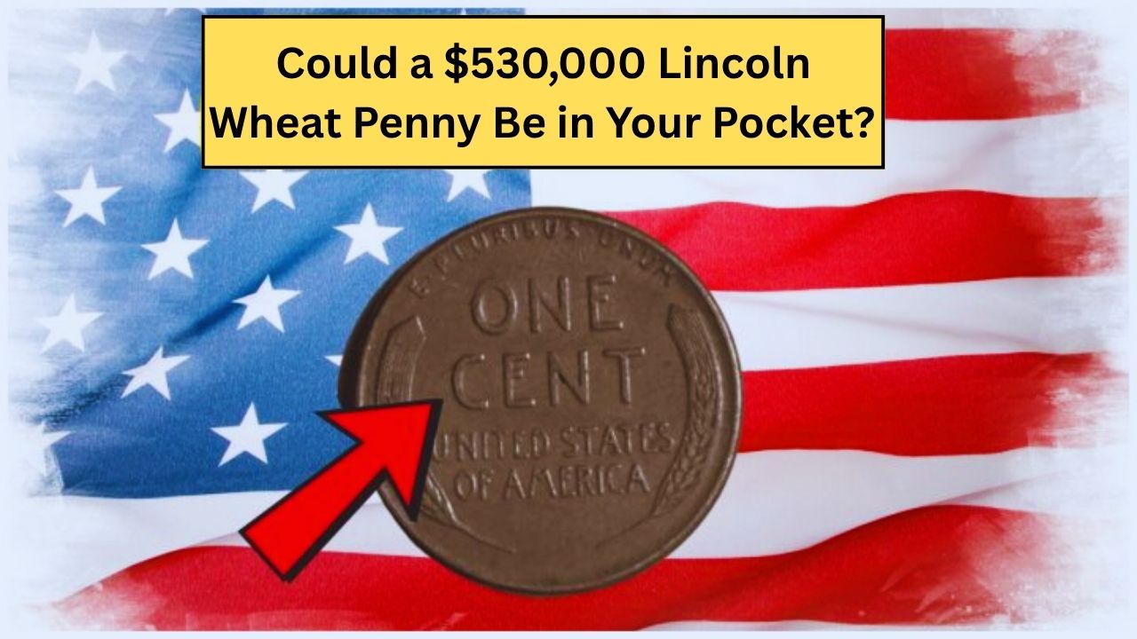 Could a $530,000 Lincoln Wheat Penny Be in Your Pocket? 