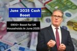£900+ Boost for UK Households in June 2025 – See What Payments You’ll Get