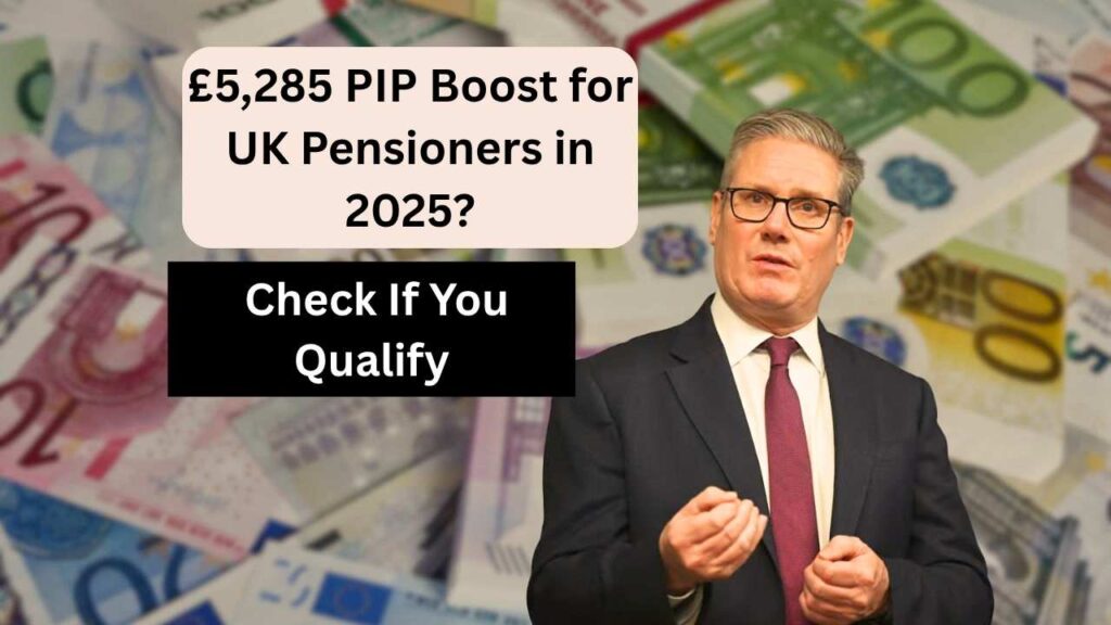 £5,285 PIP Boost for UK Pensioners in 2025? Check If You Qualify