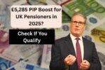 £5,285 PIP Boost for UK Pensioners in 2025? Check If You Qualify