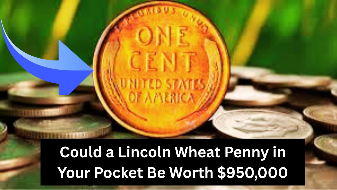 Could a Lincoln Wheat Penny in Your Pocket Be Worth $950,000?